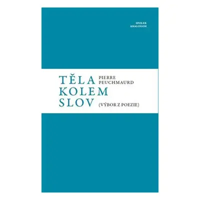 Těla kolem slov - Pierre Peuchmaurd