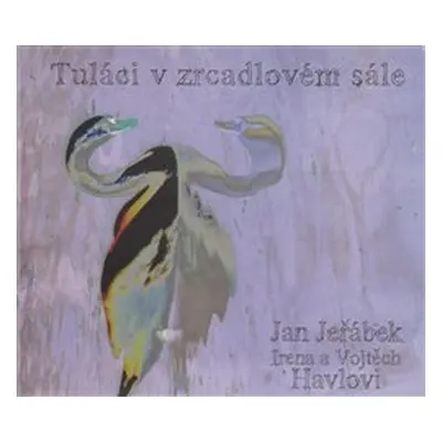 Tuláci v zrcadlovém sále - Jan Jeřábek, Vojtěch Havel, Irena Havlová