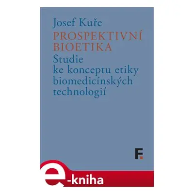 Prospektivní bioetika - Josef Kuře