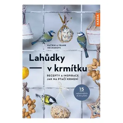 Lahůdky v krmítku - Katrin Heckerová, Frank Hecker