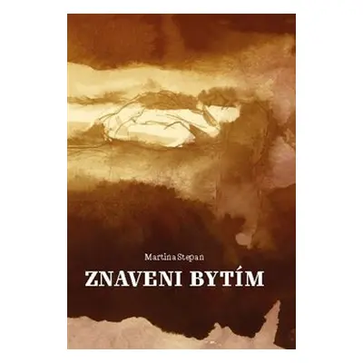 Znaveni bytím - Martina Stepan