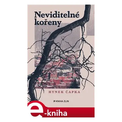 Neviditelné kořeny - Hynek Čapka