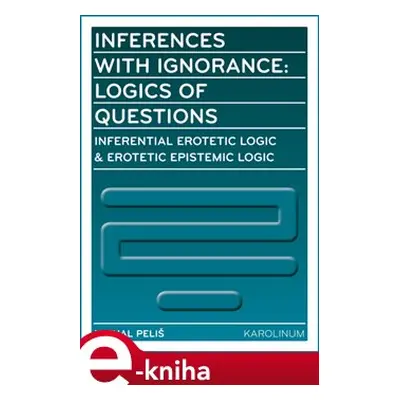 Inferences with Ignorance: Logics of Questions - Michal Peliš