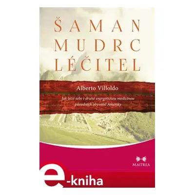 Šaman, mudrc, léčitel - Alberto Villoldo