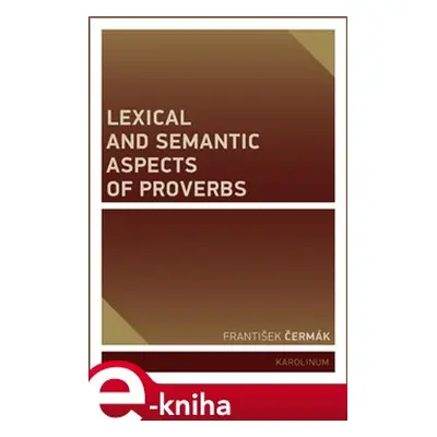 Lexical and Semantic Aspects of Proverbs - František Čermák