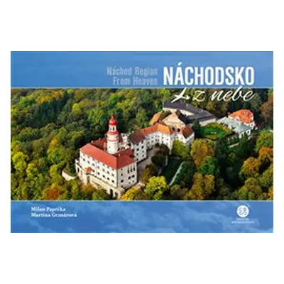 Náchodsko z nebe / Náchod Region From Heaven - Milan Paprčka, Martina Grznárová