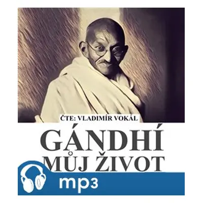 Můj život aneb o mých experimentech s pravdou, mp3 - Mahátma Gándhí