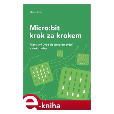 Micro:bit krok za krokem - Martin Malý