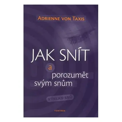 Jak snít a porozumět svým snům - Výklad snů - Adrienne von Taxis