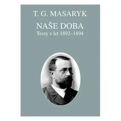 Naše doba - texty z let 1892-1894 - Tomáš Garrigue Masaryk