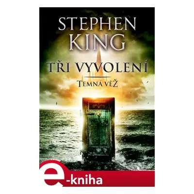 Tři vyvolení - Temná věž II. - Stephen King