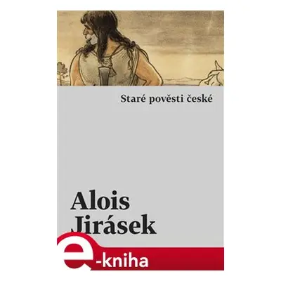 Staré pověsti české - Alois Jirásek