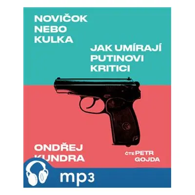 Novičok nebo kulka. Jak umírají Putinovi kritici, mp3 - Ondřej Kundra