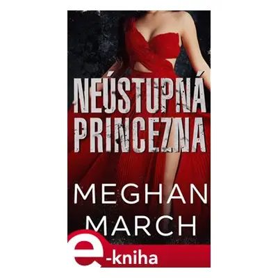 Neústupná princezna - Meghan March