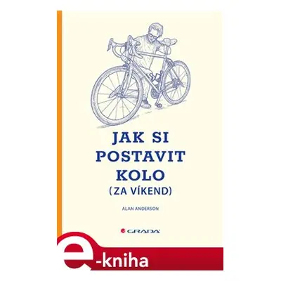 Jak si postavit kolo (za víkend) - Alan Anderson