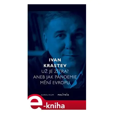 Už je zítra? Aneb jak pandemie mění Evropu - Ivan Krastev