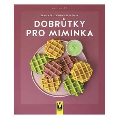 Dobrůtky pro miminka - Lena Merz, Annina Schäflein