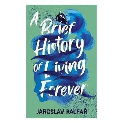 A Brief History of Living Forever - Jaroslav Kalfař