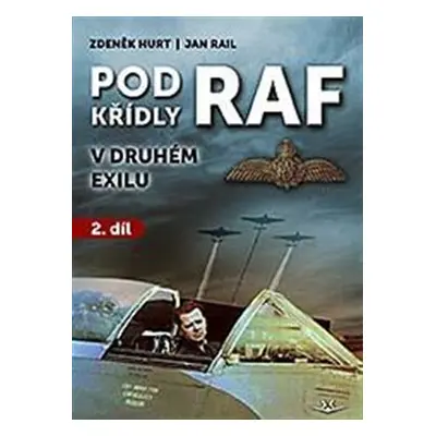 Pod křídly RAF - V druhém exilu 2. díl - Zdeněk Hurt, Jan Rail