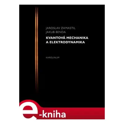 Kvantová mechanika a elektrodynamika - Jakub Benda, Jaroslav Zamastil