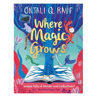 Where magic Grows - Onjali Q. Raúf