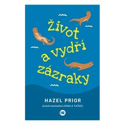 Život a vydří zázraky - Hazel Prior