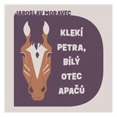 Klekí Petra, bílý otec Apačů - Jaroslav Moravec