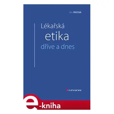 Lékařská etika dříve a dnes - Jan Měšťák