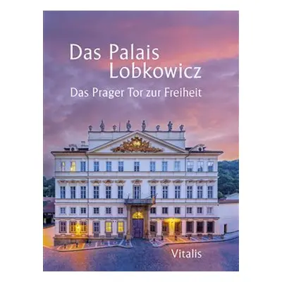 Das Palais Lobkowicz - Andreas Künne, Harald Salfellner