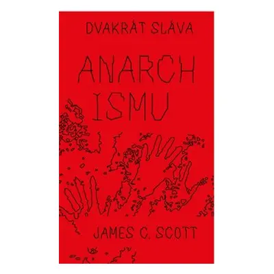 Dvakrát sláva anarchismu - James C. Scott