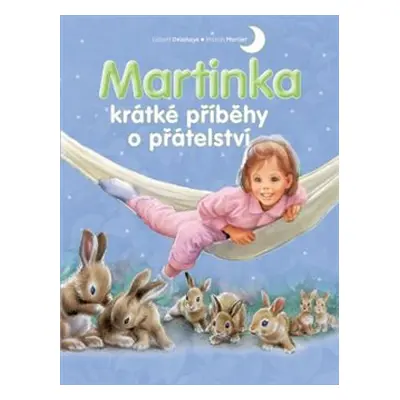 Martinka - krátké příběhy o přátelství - Gilbert Delahaye, Marcel Marlier