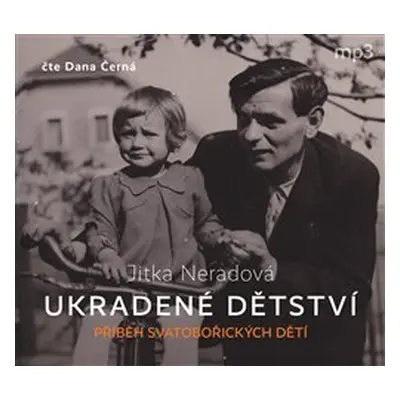 Ukradené dětství - Příběh Svatobořických dětí - Neradová Jitka - -Čte Dana Černá