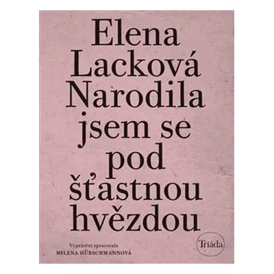 Narodila jsem se pod šťastnou hvězdou - Elena Lacková