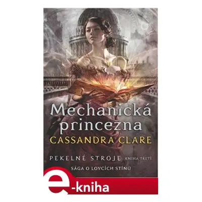 Mechanická princezna - Cassandra Clareová