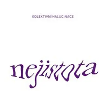 Nejistota - Kolektivní Halucinace