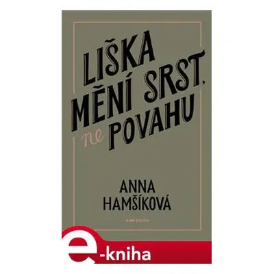 Liška mění srst, ne povahu - Anna Hamšíková