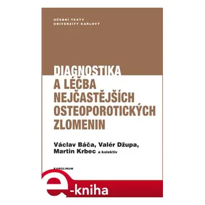 Diagnostika a léčba nejčastějších osteoporotických zlomenin - Václav Báča, Valér Džupa, Martin K