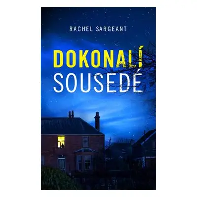 Dokonalí sousedé - Rachel Sargeant