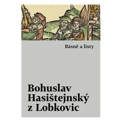 Básně a listy - Bohuslav Hasištejnský z Lobko