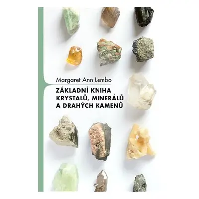 Základní kniha krystalů, minerálů a drahých kamenů - Margaret Ann Lembo