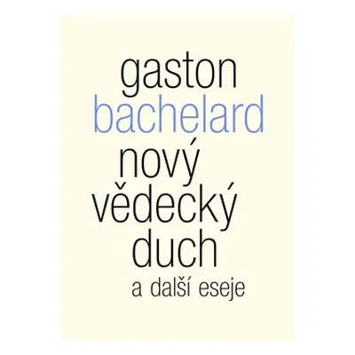 Nový vědecký duch a další eseje - Gaston Bachelard