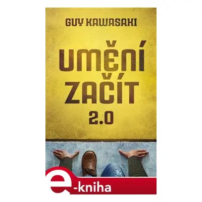 Umění začít 2.0 - Guy Kawasaki