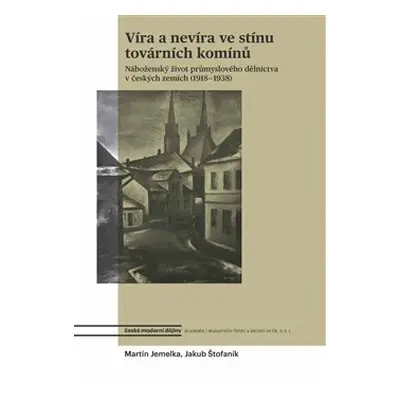 Víra a nevíra ve stínu továrních komínů - Martin Jemelka, Jakub Štofaník