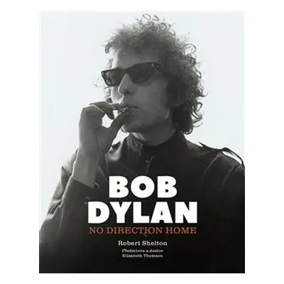 Bob Dylan: No Direction Home - kolektiv autorů, Robert Shelton