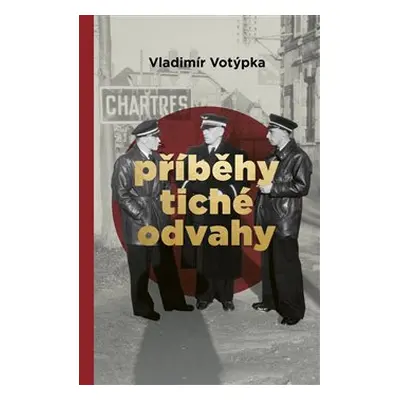 Příběhy tiché odvahy - Vladimír Votýpka