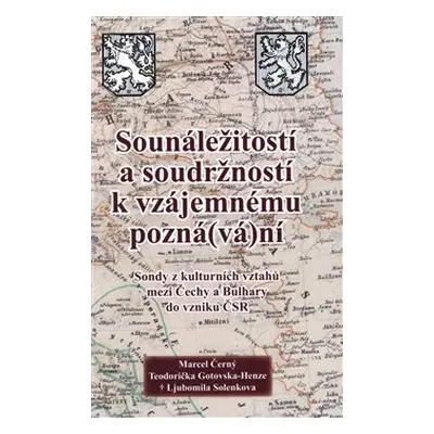 Sounáležitostí a soudržností k vzájemnému pozná(vá)ní - Marcel Černý, Teodorička Gotovska-Henze,