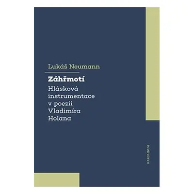 Záhřmotí. Hlásková instrumentace v poezii Vladimíra Holana - Lukáš Neumann