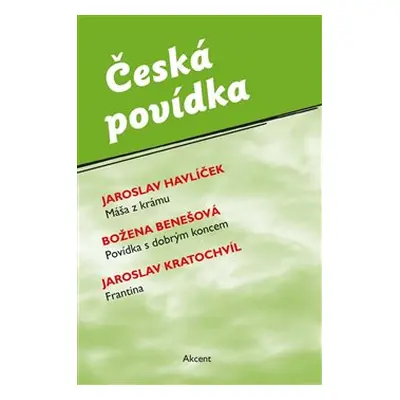 Česká povídka (Máša z krámu, Povídka s dobrým koncem, Frantina) - Jaroslav Havlíček, Božena Bene