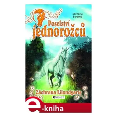 Poselství jednorožců – Záchrana Lilandgarie - Michaela Burdová