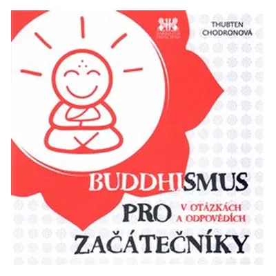 Buddhismus pro začátečníky - Thubten Chodronová